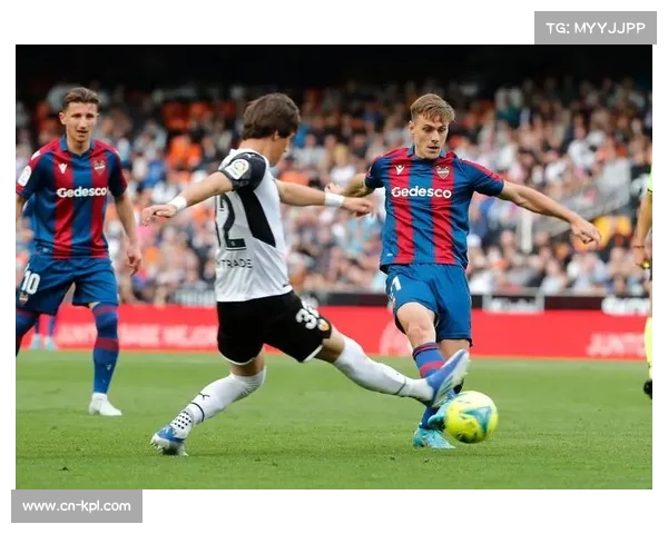 瓦伦西亚德比前瞻：莱万特客场战绩低迷主队有望抢分